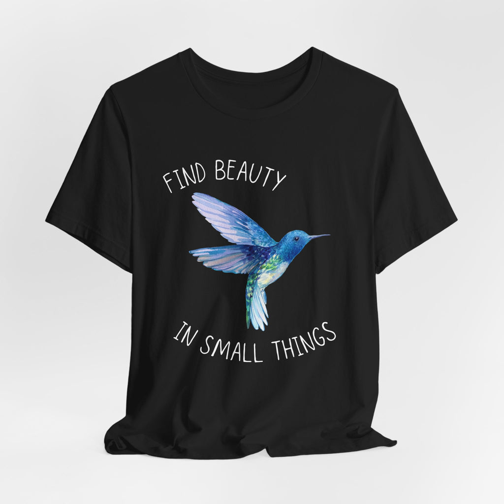 Find beauty in small things tshirt