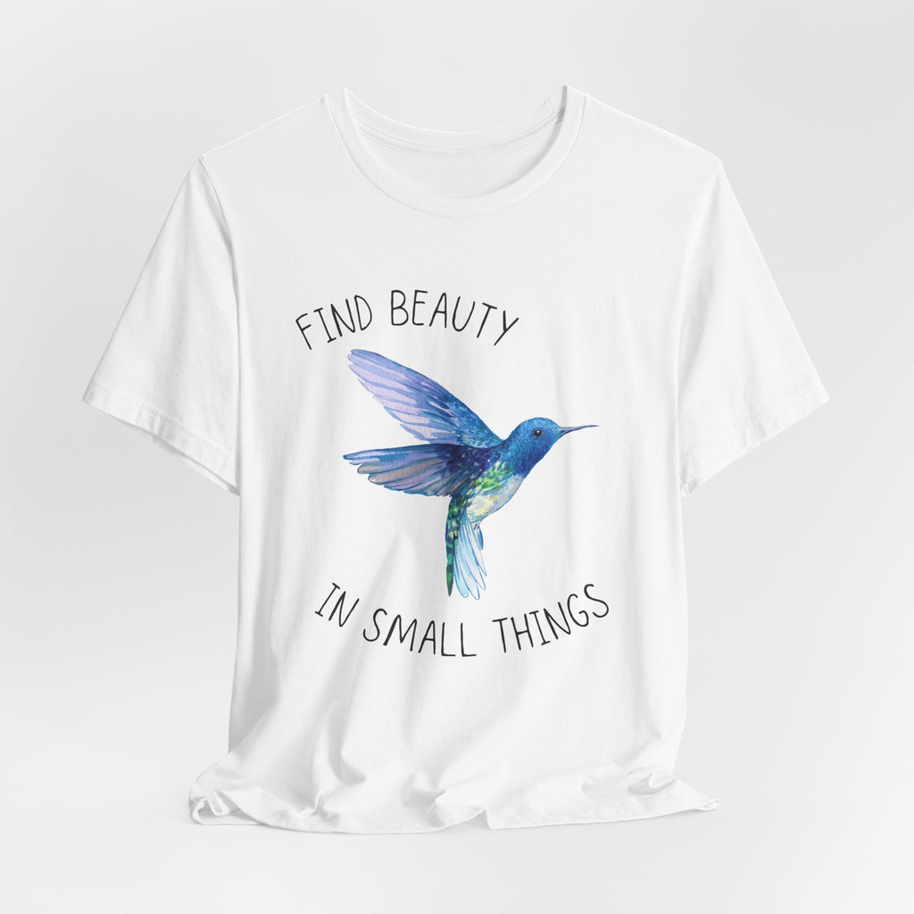 Find beauty in small things tshirt